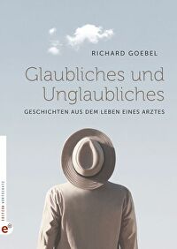 Glaubliches und Unglaubliches - Geschichten aus dem Leben eines Arztes