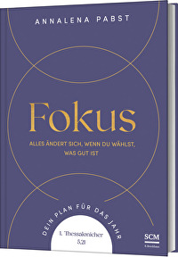 Fokus - Alles ändert sich, wenn du wählst, was gut ist. Dein Plan für das Jahr. 1. Thessalonicher 5,21