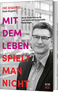 Mit dem Leben spielt man nicht - Wie der Glaube mich aus der Sucht befreite und ich eine zweite Chance bekam