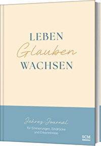 Leben. Glauben. Wachsen. - Jahres-Journal für Erinnerungen, Eindrücke und Erkenntnisse