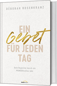 Ein Gebet für jeden Tag - Dein Begleiter durch ein WUNDERvolles Jahr