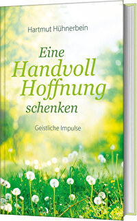 Eine Handvoll Hoffnung schenken - Geistliche Impulse