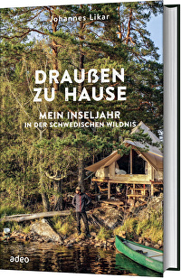 Draußen zu Hause - Mein Inseljahr in der schwedischen Wildnis