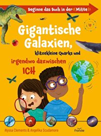 Gigantische Galaxien, klitzekleine Quarks und irgendwo dazwischen Ich - Beginne das Buch in der \"Mitte\"