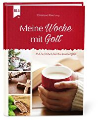 Meine Woche mit Gott - Mit der Bibel durchs Kirchenjahr