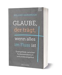 Glaube, der trägt, wenn alles im Fluss ist - Evangelikale zwischen fundamentalistisch und postevangelikal