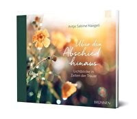 Über den Abschied hinaus - Lichtblicke in Zeiten der Trauer
