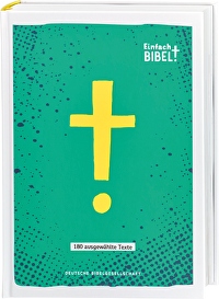 Einfach Bibel - Die Bibel für junge Menschen - 180 ausgewählte Texte
