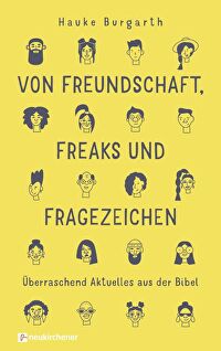 Von Freundschaft, Freaks und Fragezeichen - Überraschend Aktuelles aus der Bibel