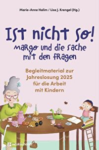 Ist nicht so! - Begleitbuch - Margo und die Sache mit den Fragen - Begleitmaterial zur Jahreslosung 2025 für die Arbeit mit Kindern