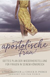 Die Apostolische Frau - Gottes Plan der Wiederherstellung für Frauen in seinem Königreich