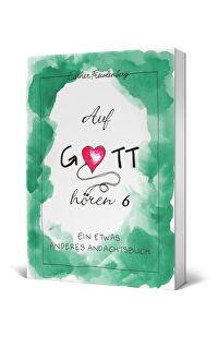 Auf Gott hören 6 - Ein etwas anderes Andachtsbuch