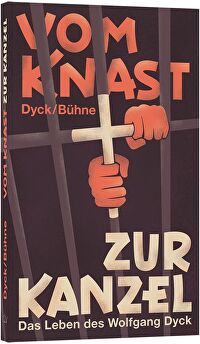 Vom Knast zur Kanzel - Das Leben des Wolfgang Dyck