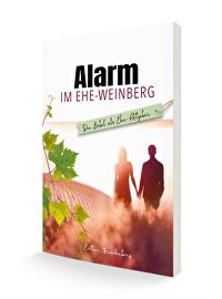 Alarm im Ehe-Weinberg - Die Bibel als Ehe-Ratgeber