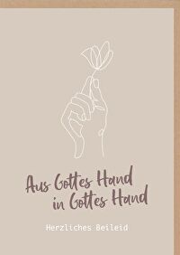 Faltkarte \"Gottes Hand\" - Trauer - Aus Gottes Hand in Gottes Hand - Herzliches Beileid