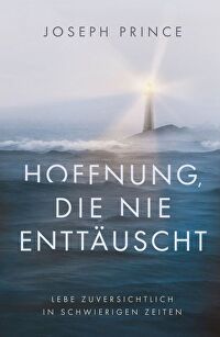 Hoffnung, die nie enttäuscht - Lebe zuversichtlich in schwierigen Zeiten