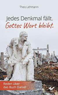 Jedes Denkmal fällt. Gottes Wort bleibt. - Reden über das Buch Daniel