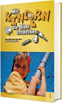 Mit Kindern die Bibel entdecken 1 - Schwerpunktthema: Das Leben Jesu nach dem Markus-Evangelium