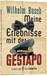 Meine Erlebnisse mit der Gestapo - Freiheit aus dem Evangelium