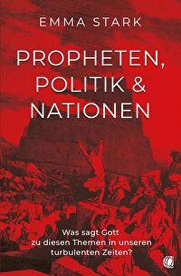 Propheten, Politik und Nationen - Was sagt Gott zu diesen Themen in unseren turbulenten Zeiten?