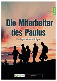 Die Mitarbeiter des Paulus - Gott gemeinsam folgen
