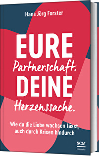 Eure Partnerschaft. Deine Herzenssache. - Wie du die Liebe wachsen lässt, auch durch Krisen hindurch
