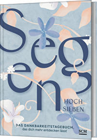 Segen hoch sieben - Das Dankbarkeitstagebuch, das dich mehr entdecken lässt