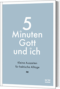 5 Minuten Gott und ich - Kleine Auszeiten für hektische Alltage