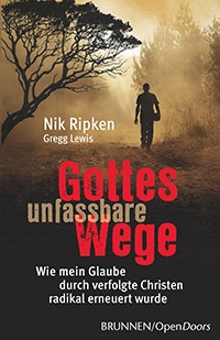 Gottes unfassbare Wege - Wie mein Glaube durch verfolgte Christen radikal erneuert wurde