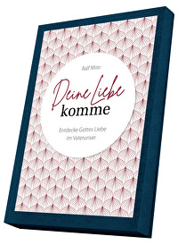 Deine Liebe komme - Entdecke Gottes Liebe im Vaterunser