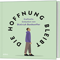 Die Hoffnung bleibt - Kraftvolle Gedanken von Dietrich Bonhoeffer
