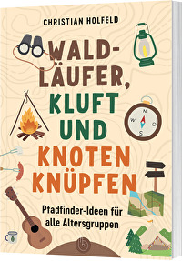 Waldläufer, Kluft und Knoten knüpfen - Pfadfinder-Ideen für alle Altersgruppen