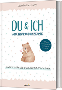 Du & ich &ndash; wunderbar und einzigartig - Andachten für das erste Jahr mit deinem Baby