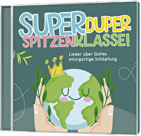 Superduperspitzenklasse! - Lieder über Gottes einzigartige Schöpfung