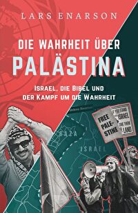Die Wahrheit über Palästina - Israel, die Bibel und der Kampf um die Wahrheit