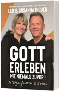 Gott erleben wie niemals zuvor! - 21 Tage fasten und beten