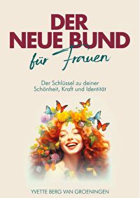 Der neue Bund für Frauen - Der Schlüssel zu deiner Schönheit, Kraft und Identität