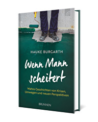 Wenn Mann scheitert - Wahre Geschichten von Krisen, Umwegen und neuen Perspektiven