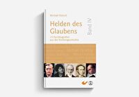 Helden des Glaubens Band 4 - 15 Kurzbiografien aus der Kirchengeschichte