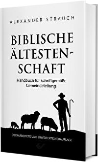 Biblische Ältestenschaft - Handbuch für schriftgemäße Gemeindeleitung