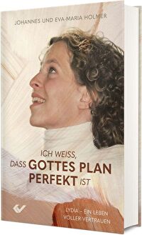 Ich weiß, dass Gottes Plan perfekt ist - Lydia - ein Leben voller Vertrauen