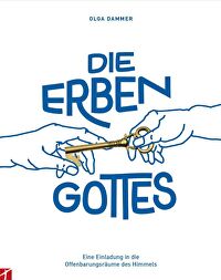 Die Erben Gottes - Eine Einladung in die Offenbarungsräume des Himmels
