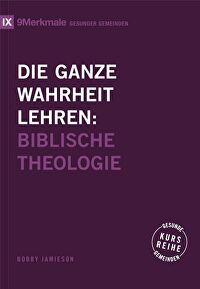 Die ganze Wahrheit lehren - Biblische Theologie