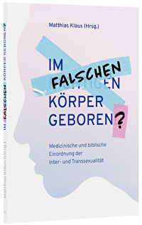 Im falschen Körper geboren? - Medizinische und biblische Einordnung der Inter- und Transsexualität