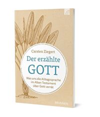 Der erzählte Gott - Was uns die Alltagssprache im Alten Testament über Gott verrät