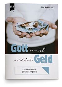 Gott und mein Geld - 18 bereichernde Bibellese-Impulse