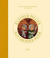 Kleiner Pilger auf großer Reise (Teil 3) - John Bunyans Pilgerreise für Kinder