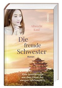 Die fremde Schwester - Eine Familiensaga aus dem China des vorigen Jahrhunderts