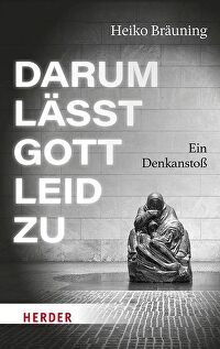 Darum lässt Gott Leid zu - Ein Denkanstoß