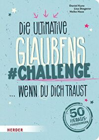 Die ultimative Glaubens-Challenge... wenn du dich traust - 50 Herausforderungen